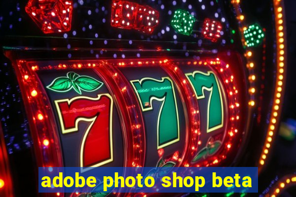adobe photo shop beta